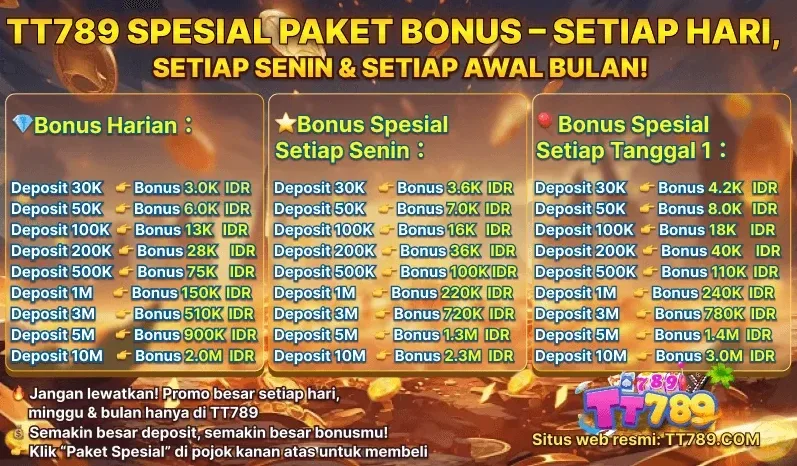 TT789 SPESIAL PAKET BONUS - SETIAP HARI, SETIAP SENIN & SETIAP AWAL BULAN